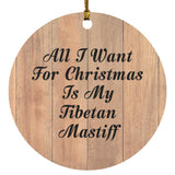 All I Want For Christmas Is My Tibetan Mastiff - Circle Ornament C