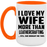I Love My Wife More Than Leathercrafting - 15oz Accent Mug Orange