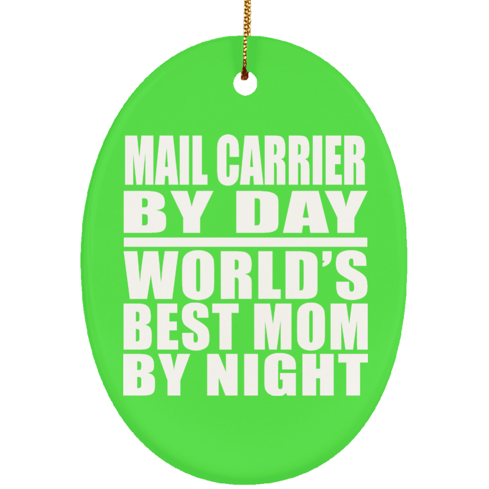 Mail Carrier By Day World's Best Mom By Night - Oval Ornament