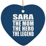 Sara The Mom The Hero The Legend - Heart Ornament