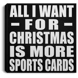 All I Want For Christmas Is More Sports Cards - Canvas Square