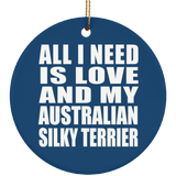 All I Need Is Love And My Australian Silky Terrier - Circle Ornament