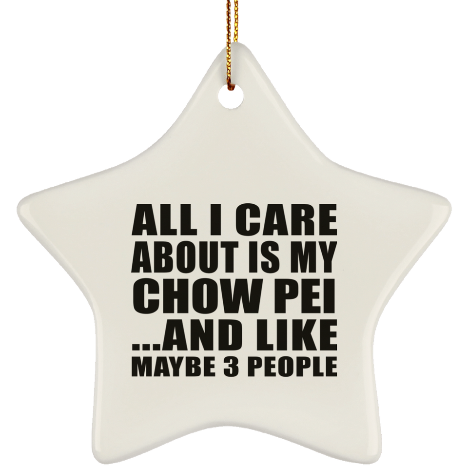 All I Care About Is My Chow Pei - Star Ornament