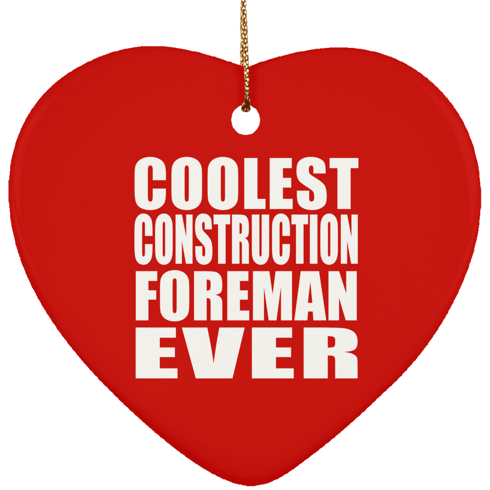 Coolest Construction Foreman Ever - Heart Ornament