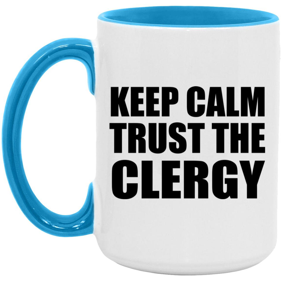 Keep Calm and Trust The Clergy - 15oz Accent Mug Blue