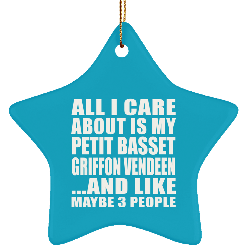 All I Care About Is My Petit Basset Griffon Vendeen - Star Ornament