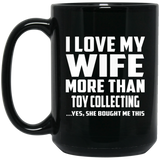 I Love My Wife More Than Toy Collecting - 15 Oz Coffee Mug Black