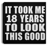 18th Birthday Took Me 18 Years To Look This Good - Canvas Square
