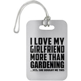 I Love My Girlfriend More Than Gardening - Luggage Bag Tag