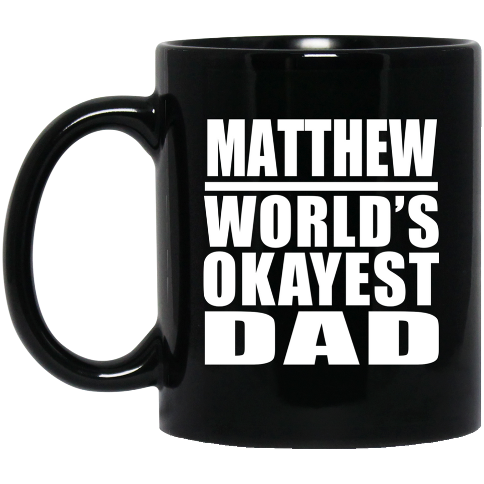 Matthew World's Okayest Dad - 11 Oz Coffee Mug Black