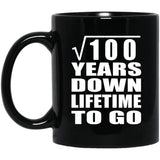 10th Anniversary Square Root of 100 Years Lifetime To Go - 11oz Coffee Mug Black