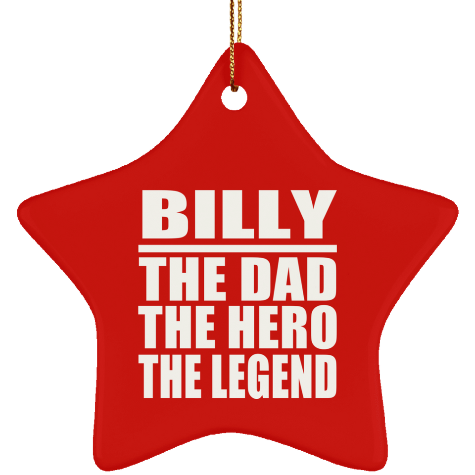 Billy The Dad The Hero The Legend - Star Ornament