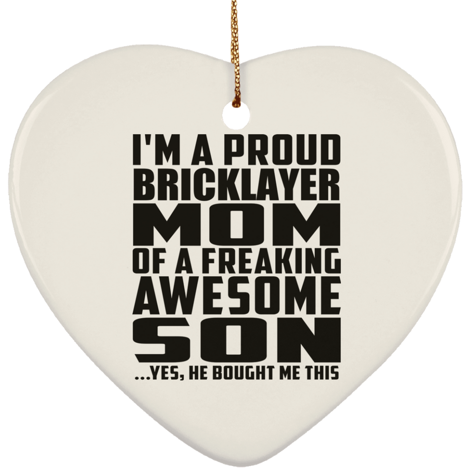 Proud Bricklayer Mom Of Awesome Son - Heart Ornament