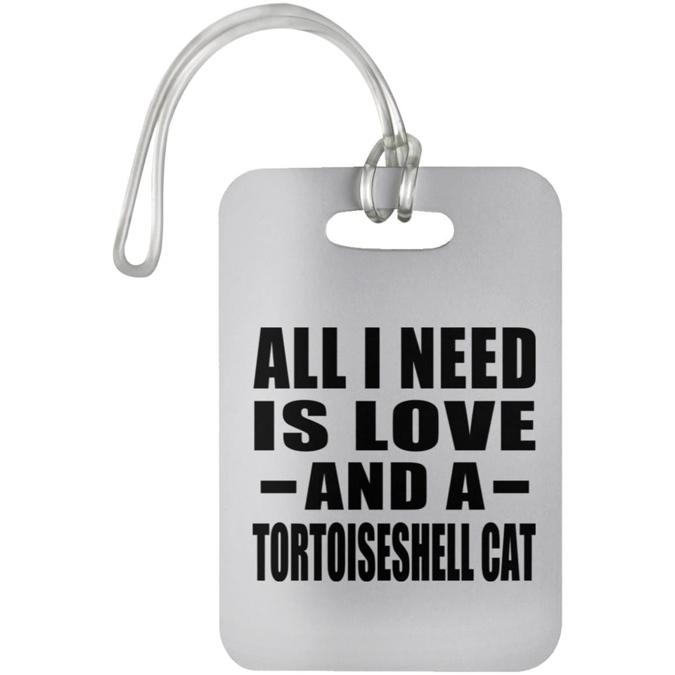 All I Need Is Love And A Tortoiseshell Cat - Luggage Bag Tag