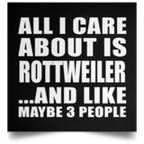 All I Care About Is Rottweiler - Poster Square