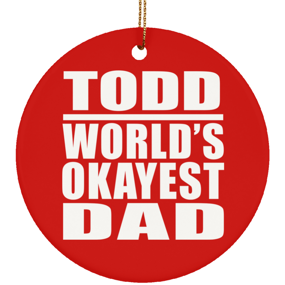 Todd World's Okayest Dad - Circle Ornament