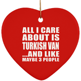 All I Care About Is Turkish Van - Heart Ornament