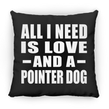 All I Need Is Love And A Pointer Dog - Throw Pillow Black