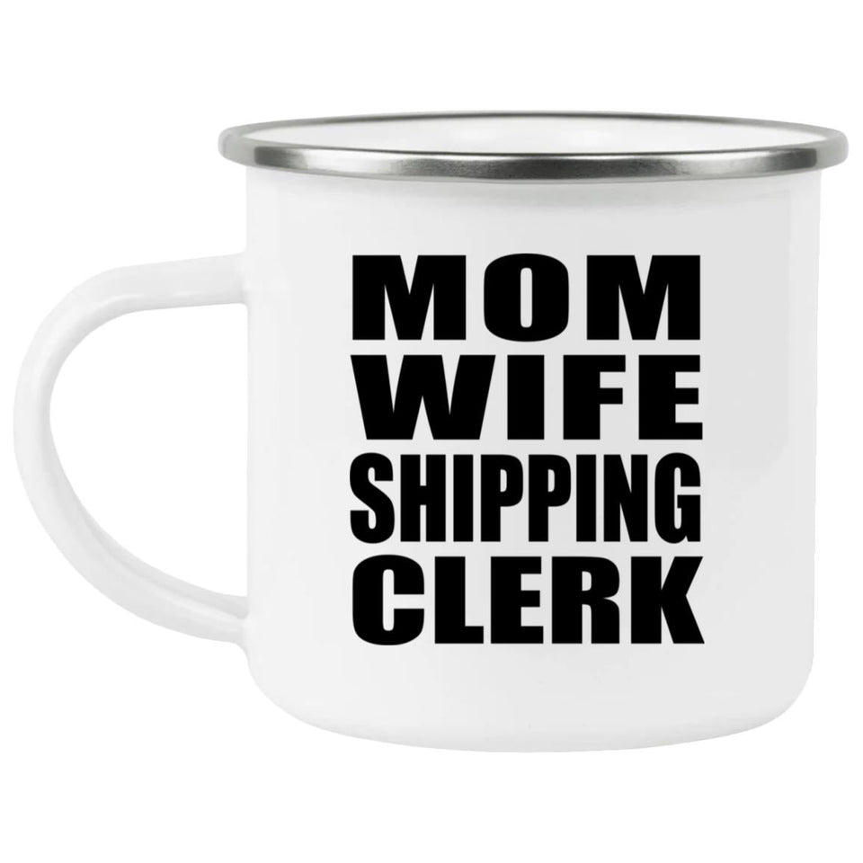 Mom Wife Shipping Clerk - 12oz Camping Mug