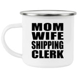 Mom Wife Shipping Clerk - 12oz Camping Mug