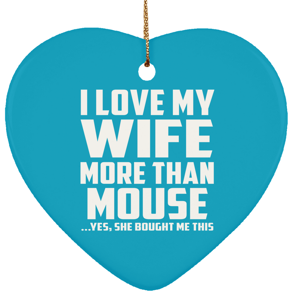 I Love My Wife More Than Mouse - Heart Ornament
