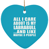 All I Care About Is My Labrabull - Heart Ornament