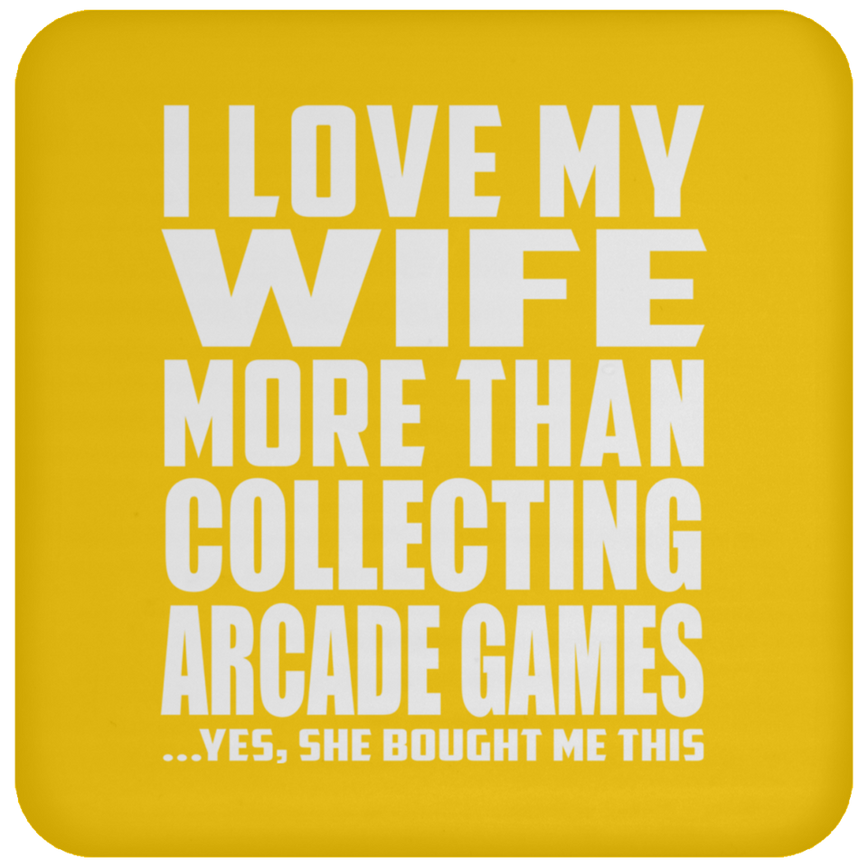 I Love My Wife More Than Collecting Arcade Games - Drink Coaster