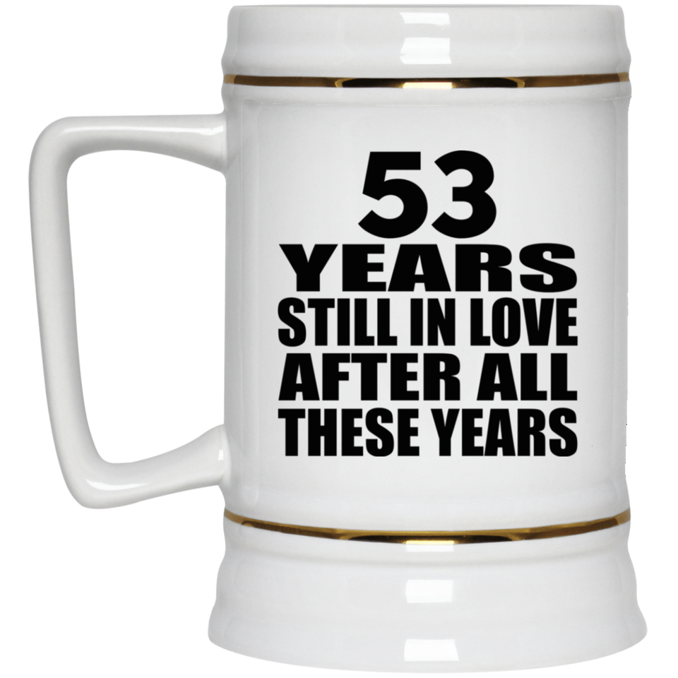 53rd Anniversary 53 Years Still In Love After These Years - Beer Stein