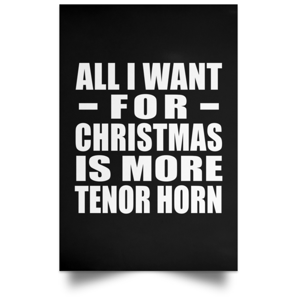 All I Want For Christmas Is More Tenor Horn - Poster Portrait