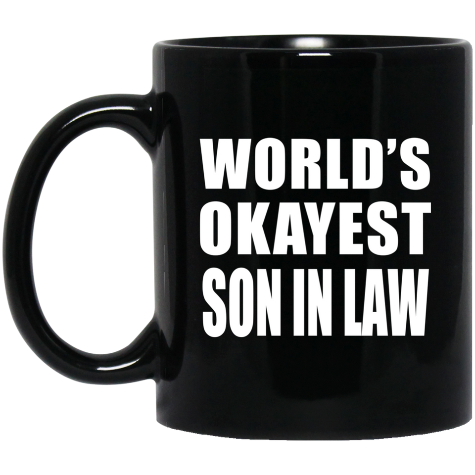 World's Okayest Son In Law - 11 Oz Coffee Mug Black