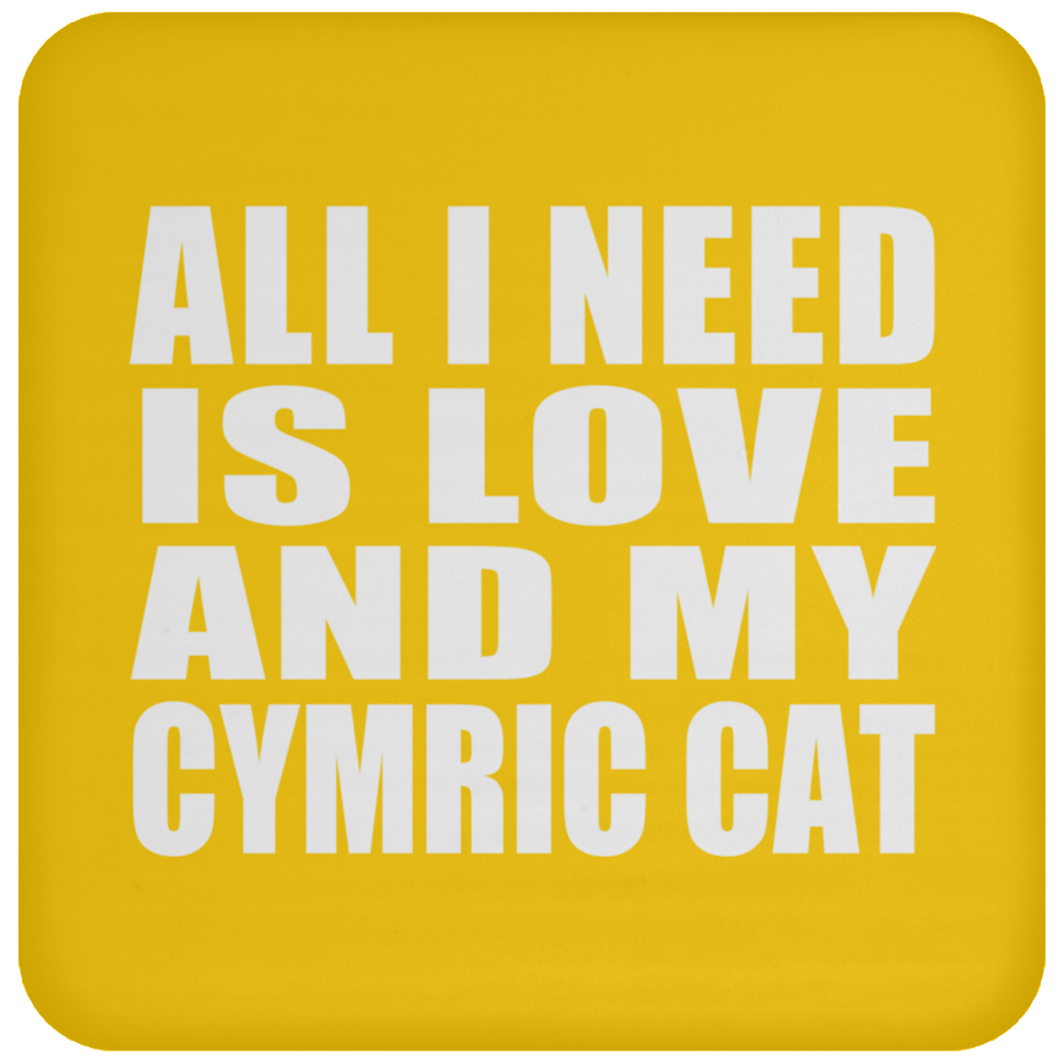 All I Need Is Love And My Cymric Cat - Drink Coaster