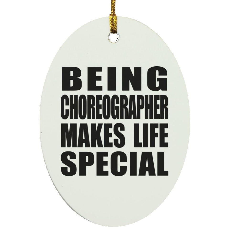 Being Choreographer Makes Life Special - Oval Ornament