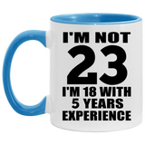 23rd Birthday I'm Not 23 I'm 18 With 5 Years Experience - 11oz Accent Mug Blue
