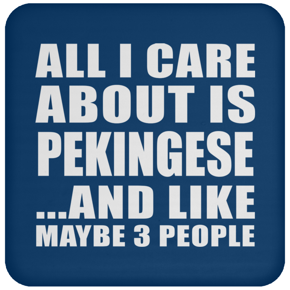 All I Care About Is Pekingese - Drink Coaster