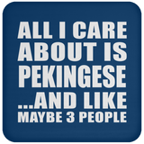 All I Care About Is Pekingese - Drink Coaster