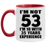 53rd Birthday I'm Not 53 I'm 18 With 35 Years Experience - 11oz Accent Mug Red