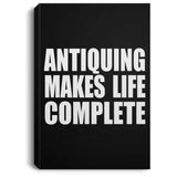 Antiquing Makes Life Complete - Canvas Portrait