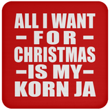 All I Want For Christmas Is My Korn Ja - Coaster