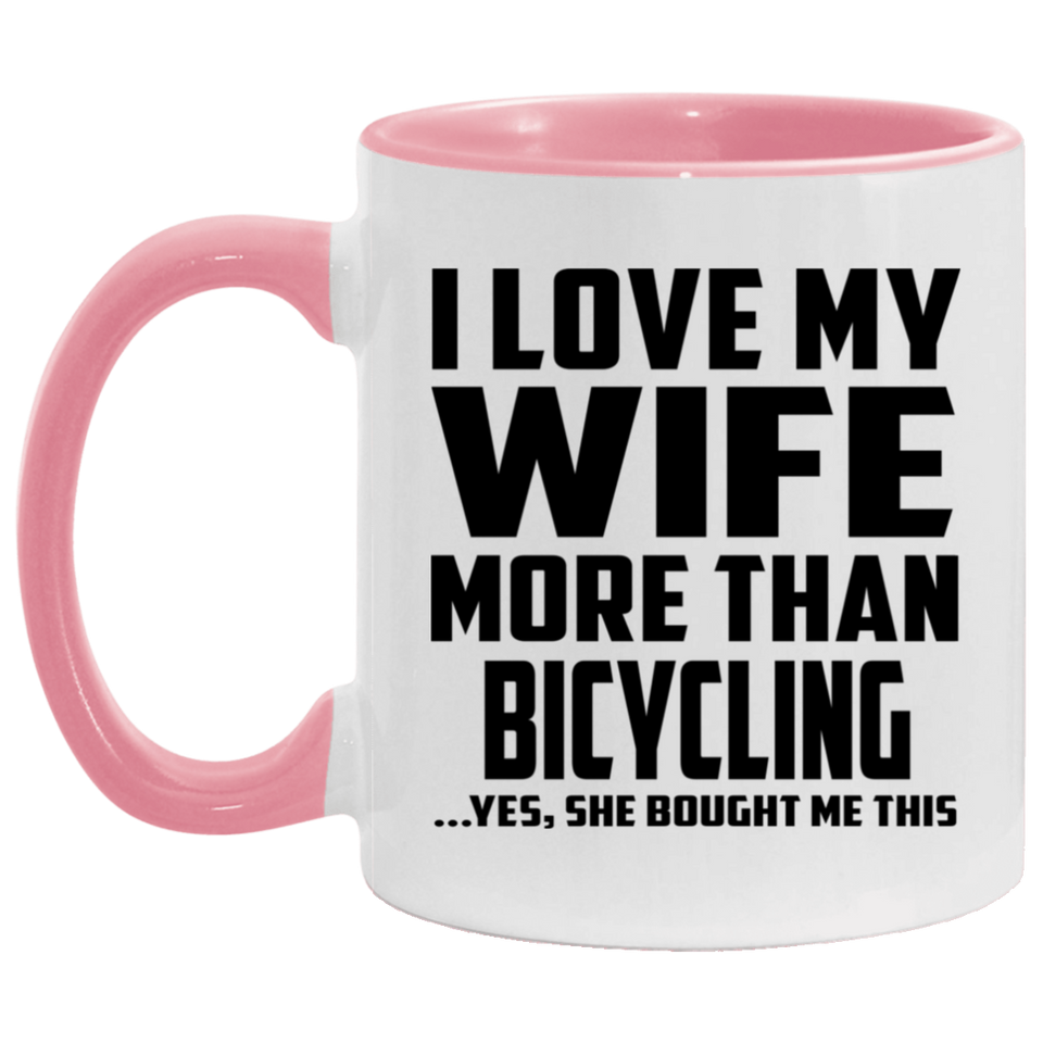 I Love My Wife More Than Bicycling - 11oz Accent Mug Pink