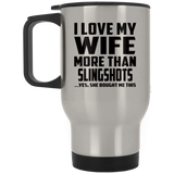 I Love My Wife More Than Slingshots - Travel Mug