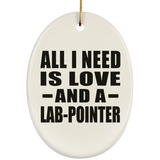 All I Need Is Love And A Lab-Pointer - Oval Ornament