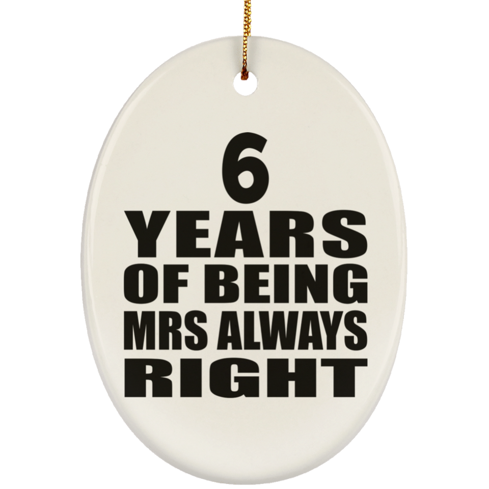 6th Anniversary 6 Years of Being Mrs Always Right - Oval Ornament