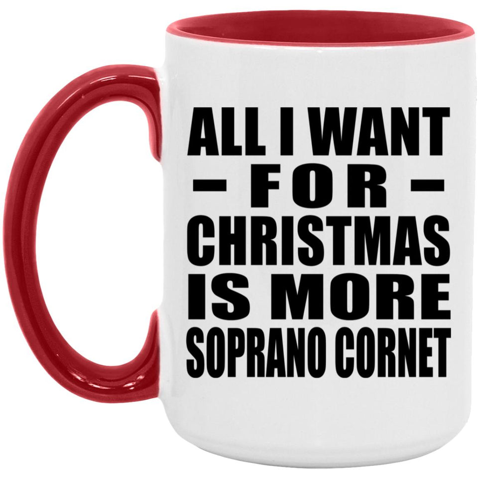 All I Want For Christmas Is More Soprano Cornet - 15oz Accent Mug Red
