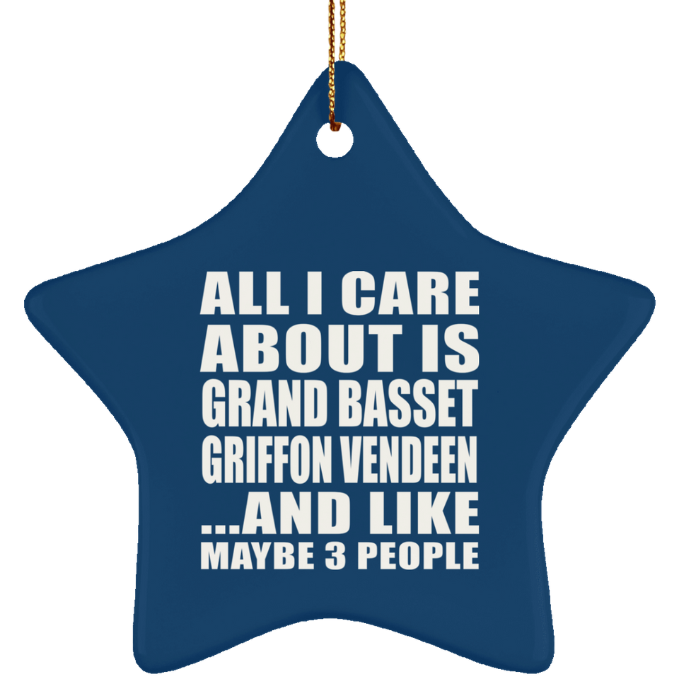 All I Care About Is Grand Basset Griffon Vendeen - Star Ornament
