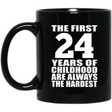 24th Birthday First 24 Years of Childhood Are The Hardest - 11oz Coffee Mug Black