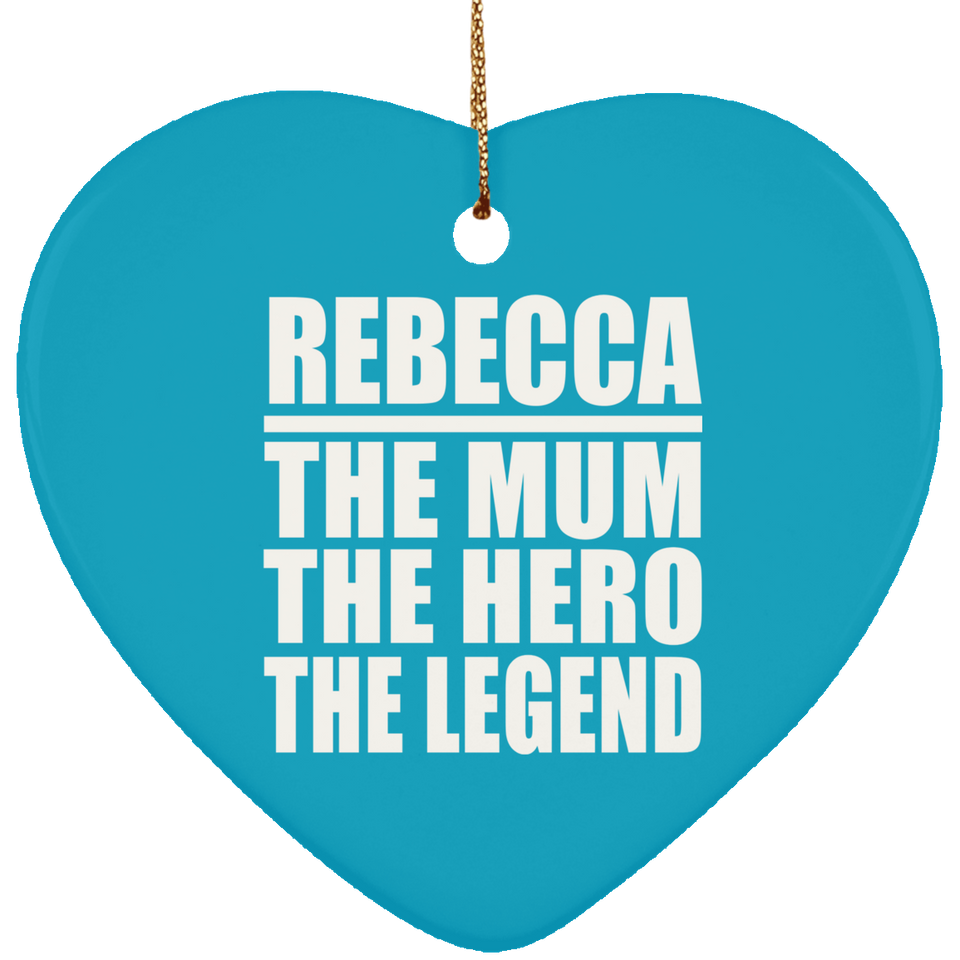 Rebecca The Mum The Hero The Legend - Heart Ornament