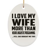 I Love My Wife More Than Neuro Linguistic Programming - Oval Ornament