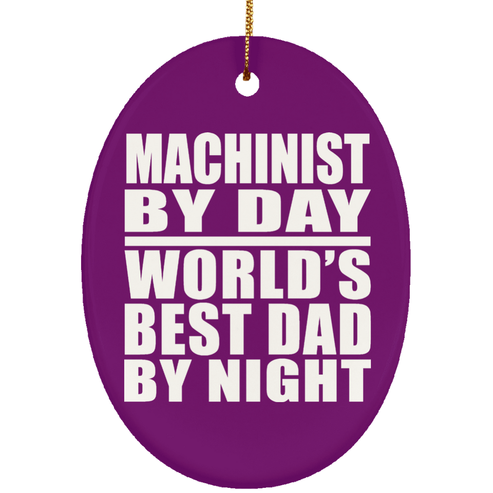 Machinist By Day World's Best Dad By Night - Oval Ornament