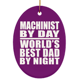 Machinist By Day World's Best Dad By Night - Oval Ornament