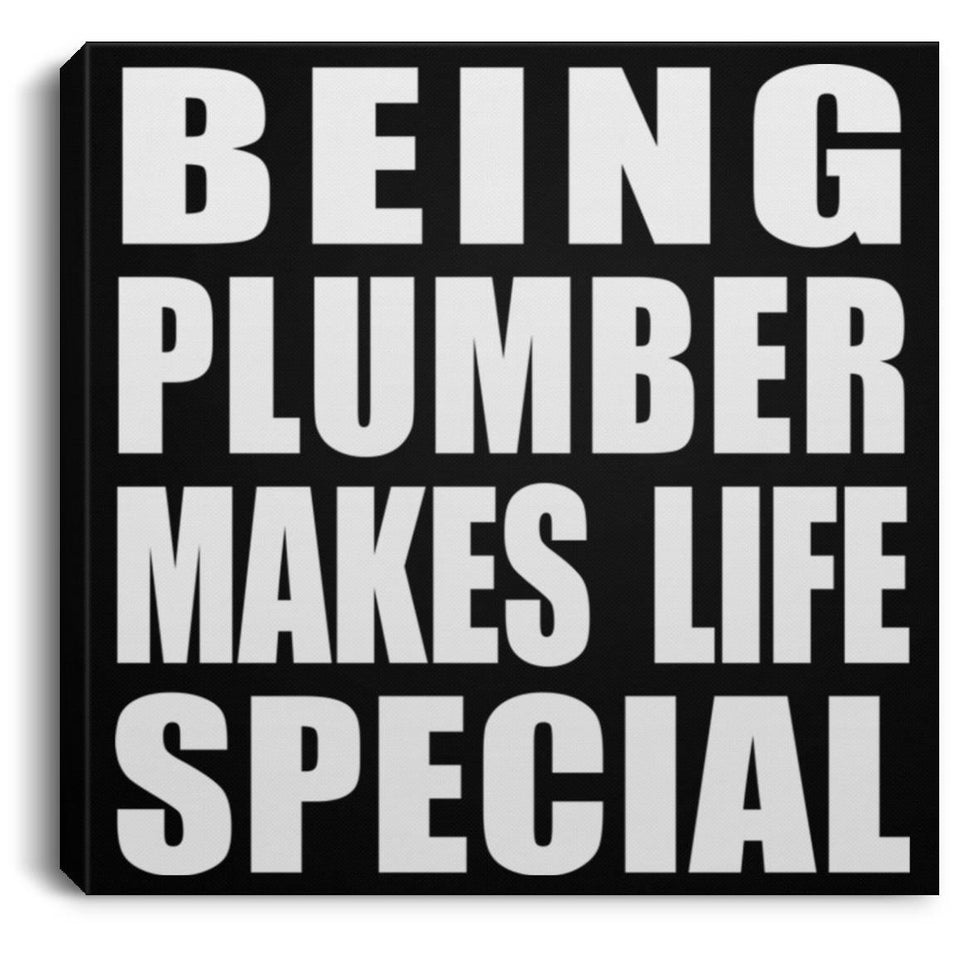Being Plumber Makes Life Special - Canvas Square